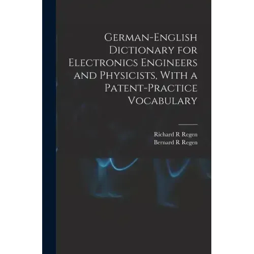German-English Dictionary for Electronics Engineers and Physicists, With a Patent-practice Vocabulary