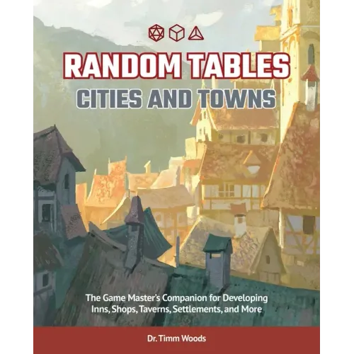 Random Tables: Cities and Towns: The Game Master's Companion for Developing Inns, Shops, Taverns, Settlements, and More