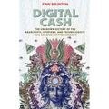 Digital Cash: The Unknown History of the Anarchists, Utopians, and Technologists Who Created Cryptocurrency