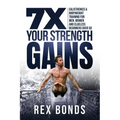 7X Your Strength Gains Even If You're a Man, Woman or Clueless Beginner Over 50: Bodyweight Training Exercises and Workouts A.K.A. Calisthenics