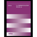 La improvisación musical: Un manual muy completo para el aprendizaje y desarrollo de la improvisación en la música
