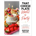 That Cheese Plate Wants to Party: Festive Boards, Spreads, and Recipes with the Cheese by Numbers Method
