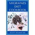 Migraines Diet Cookbook: An Incredible Migraine Diet Guide To Reduce Inflammation And Relieve Your Headaches