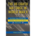 The Us Eighth Air Force in World War II: IRA Eaker, Hap Arnold, and Building American Air Power, 1942-1943 Volume 8