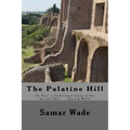 The Palatine Hill: An Easy to Understand Guide of the Ancient Hill Black & White edition