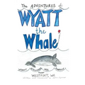 The ADVENTURES of: WYATT the Whale: WYATT DISCOVERS HIS PURPOSE NEAR WESTPORT, WA