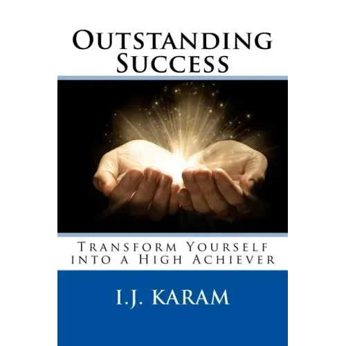 Outstanding Success: Transform Yourself into a High Achiever