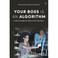 Your Boss Is an Algorithm: Artificial Intelligence, Platform Work and Labour