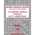 Word Search Book For Adults: Pro Series, 101 Missing Vowels Puzzles, 20 Pt. Large Print, Vol. 10