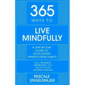 365 Ways to Live Mindfully: A Day-By-Day Guide to Mindfulness