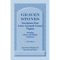 Graven Stones: Inscriptions from Lower Accomack County, Virginia, Including Liberty and Parksley Cemeteries. Third Edition