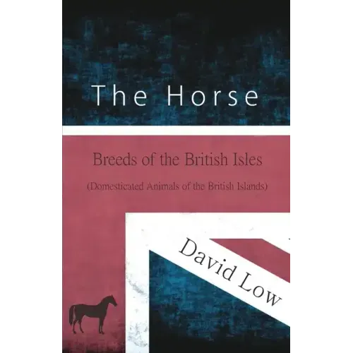The Horse - Breeds of the British Isles (Domesticated Animals of the British Islands)