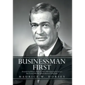 Businessman First: Remembering Henry G. Parks, Jr. 1916-1989 Capturing the Life of a Businessman Who Was African American a Biography