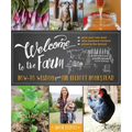Welcome to the Farm: How-To Wisdom from the Elliott Homestead