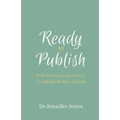 Ready to Publish: How to turn your (very) rough draft into a book