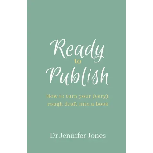 Ready to Publish: How to turn your (very) rough draft into a book