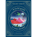 Night Vision: A Field Guide to Your Dreams