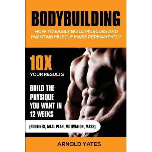 Bodybuilding: How to easily build muscles and maintain muscle mass permanently