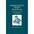 Amherst County, Virginia, in the Revolution; Including Extracts from the Lost Order Book 1773-1782