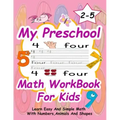 Preschool Math WorkBook For Kids: Give your child all the practice, Math Activity Book, practice for preschoolers, First Handwriting, Coloring Book, e