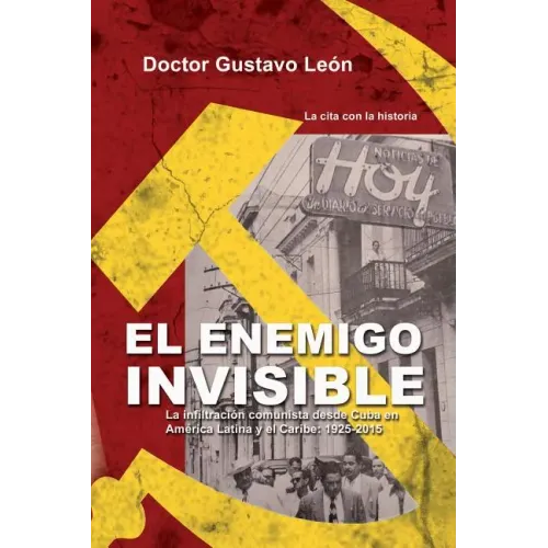 El enemigo invisible: La infiltracion comunista desde Cuba en America Latina y el Caribe: 1925-2015