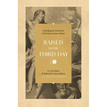 Raised on the Third Day: Defending the Historicity of the Resurrection of Jesus