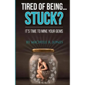 Tired Of Being...STUCK?!: It's Time To Mine Your GEMS