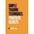 Simple Trading Techniques, Powerful Results