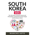 South Korea 101: The Life lessons, Economic lessons and Philosophies I learned from Korean People and the Korean Culture