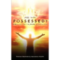 Are You Possessed?: Now is the Time for Divine Intervention
