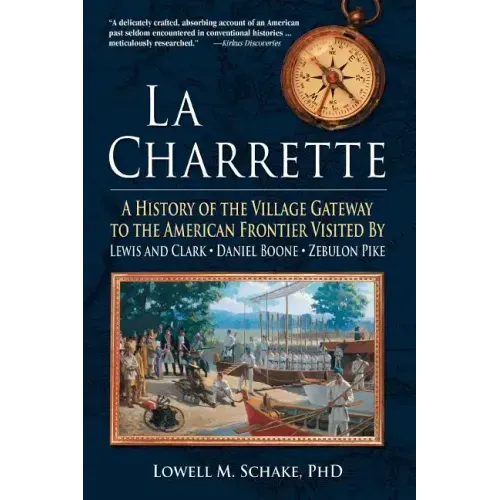 La Charrette: A History of the Village Gateway to the American Frontier Visited by Lewis and Clark, Daniel Boone, Zebulon Pike