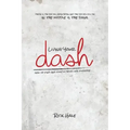 Living Your Dash: How to Find and Fulfill Your Life Purpose