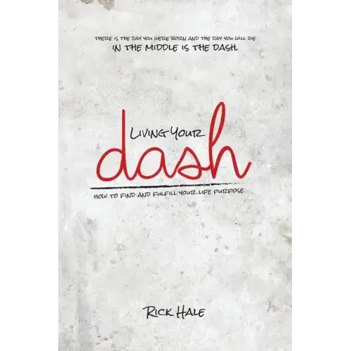 Living Your Dash: How to Find and Fulfill Your Life Purpose