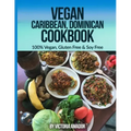 Vegan Caribbean Dominican Cookbook: 100% Vegan, Gluten Free & Soy Free