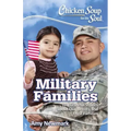 Chicken Soup for the Soul: Military Families: 101 Stories about the Force Behind the Forces