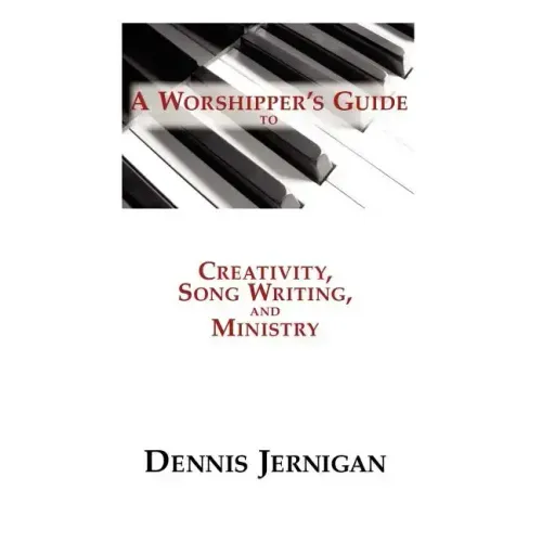 A Worshipper's Guide to Creativity, Song Writing, and Ministry