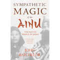 Sympathetic Magic of the Ainu - The Native People of Japan (Folklore History Series)