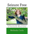 Seizure Free: Addressing the Causes of Seizures Naturally