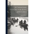 A Canadian History for Boys and Girls