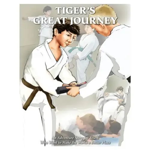 Tiger's Great Journey: An Adventure Story for Youth Who Want to Make the World a Better Place