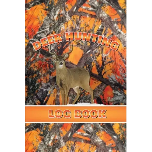 Deer Hunting Log Book: Record Hunt Details, Deer Hunters Gift, Species, Activity, Time, Location, Weather, Journal, Notebook