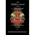 The Hidden Secret of the Apocalypse: St. John's Revelation Decoded