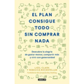El Plan Consigue Todo Sin Comprar NADA / The Buy Nothing, Get Everything Plan: Discover the Joy of Spending Less, Sharing More, and Living Generously
