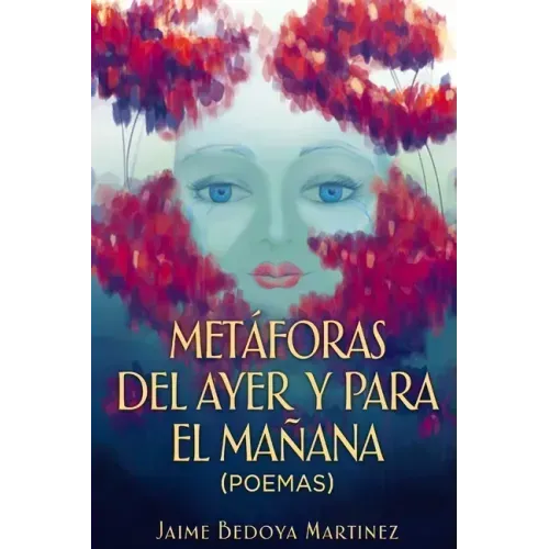 Metáforas del ayer y para el mañana: Poemas