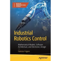 Industrial Robotics Control: Mathematical Models, Software Architecture, and Electronics Design