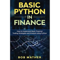 Basic Python in Finance: How to Implement Financial Trading Strategies and Analysis using Python