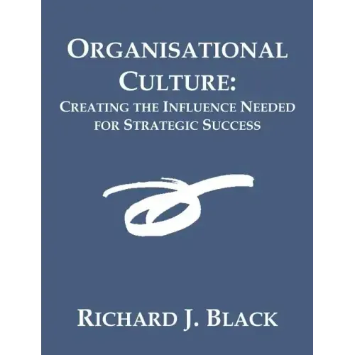 Organisational Culture: Creating the Influence Needed for Strategic Success