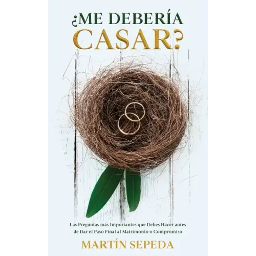 ¿Me Debería Casar?: Las Preguntas más Importantes que Debes Hacer antes de Dar el Paso Final al Matrimonio o Compromiso