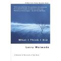What I Think I Did: A Season of Survival in Two Acts