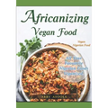 Africanizing Vegan Food: All Your Favourite Nigerian Foods Veganized.